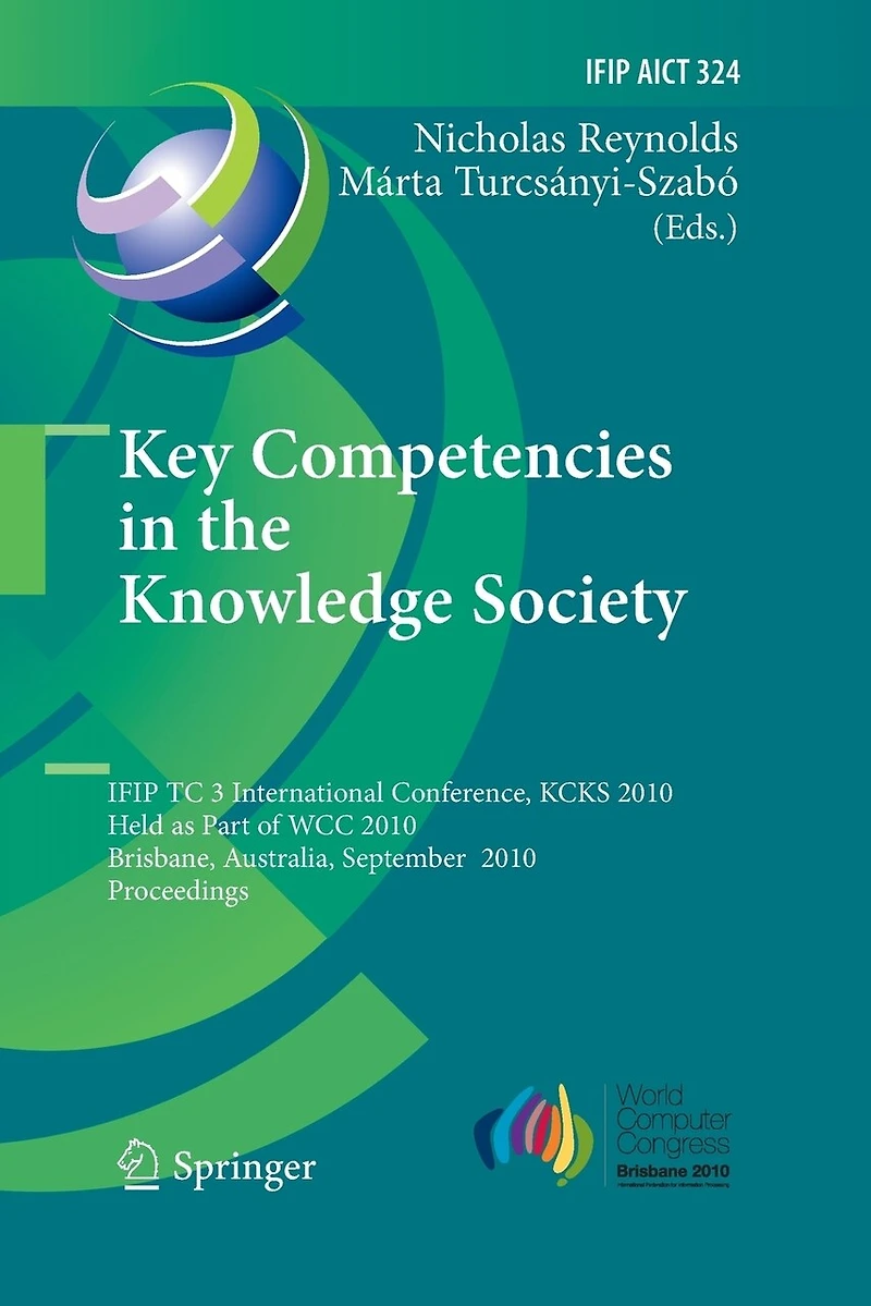 Key Competencies the Knowledge Society: IFIP TC 3 International Conference, KCKS 2010, Held as Part of WCC Brisbane, Australia, September 20-23, Proceedings