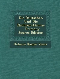 Die Deutschen Und Die Nachbarstämme - Primary Source Edition