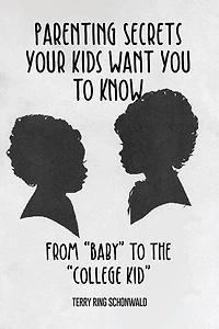 Parenting Secrets Your Kids Want You to Know: From "Baby" the "College Kid"