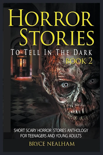 Horror Stories To Tell In The Dark Book 2: Short Scary Horror Stories Anthology For Teenagers And Young Adults