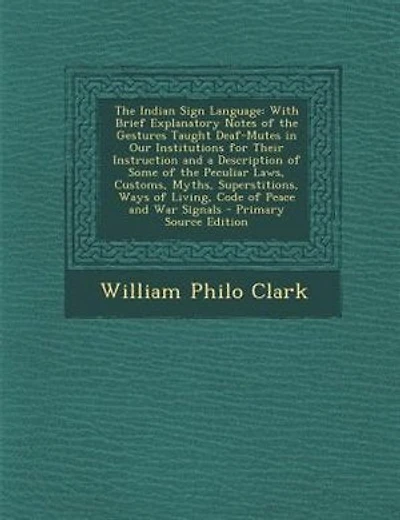 The Indian Sign Language: With Brief Explanatory Notes of the Gestures Taught Deaf-Mutes in Our Institutions for Their Instru