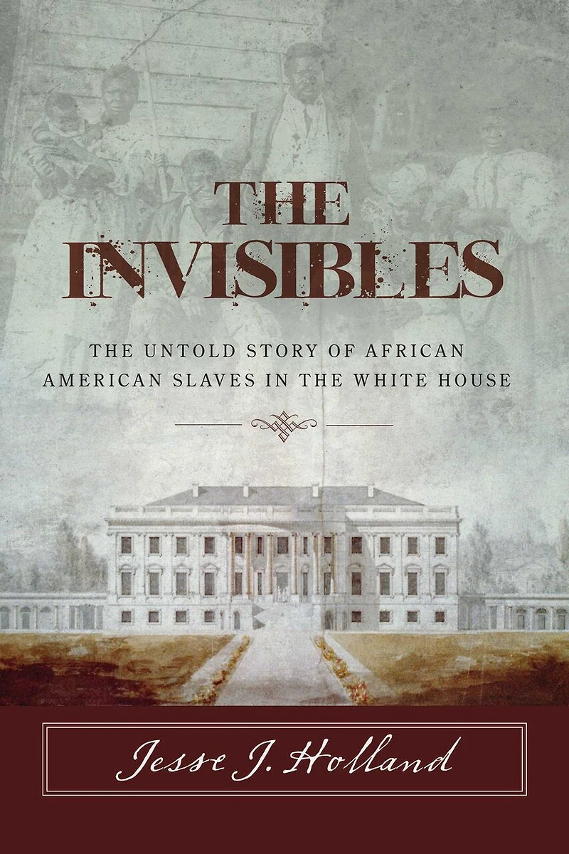 the Invisibles: Untold Story of African American Slaves White House