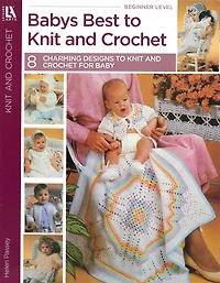 Babys Best to Knit and Crochet: 8 Charming Designs to Knit and Crochet for Baby