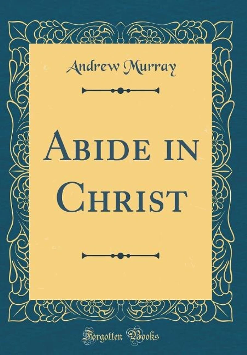 Abide in Christ (Classic Reprint)