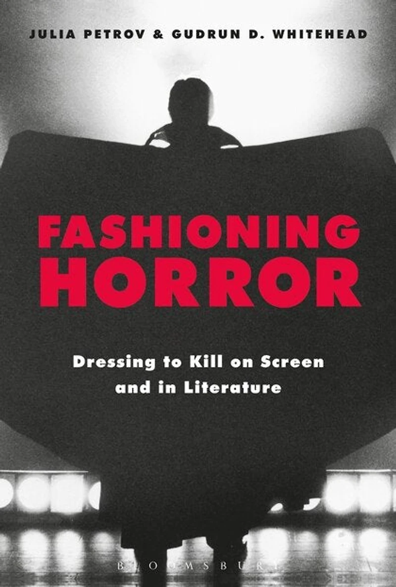 Fashioning Horror: Dressing To Kill On Screen And Literature