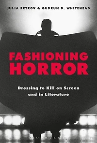 Fashioning Horror: Dressing To Kill On Screen And Literature