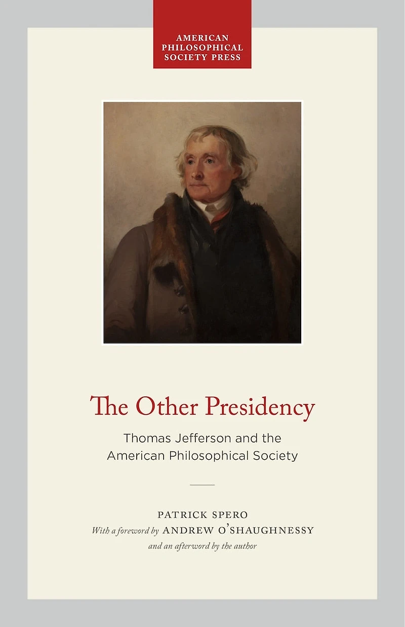 the Other Presidency: Thomas Jefferson and American Philosophical Society