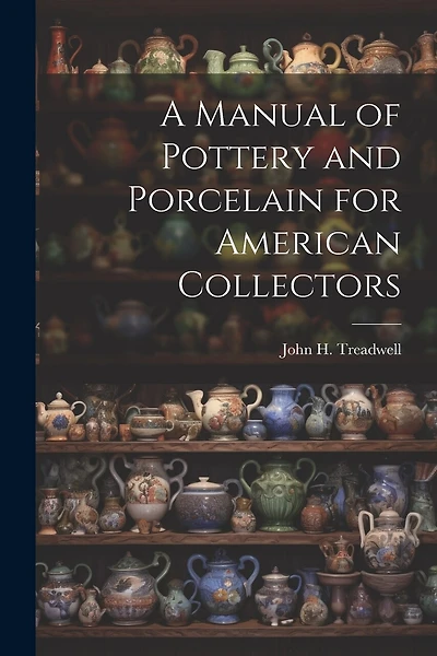 A Manual of Pottery and Porcelain for American Collectors