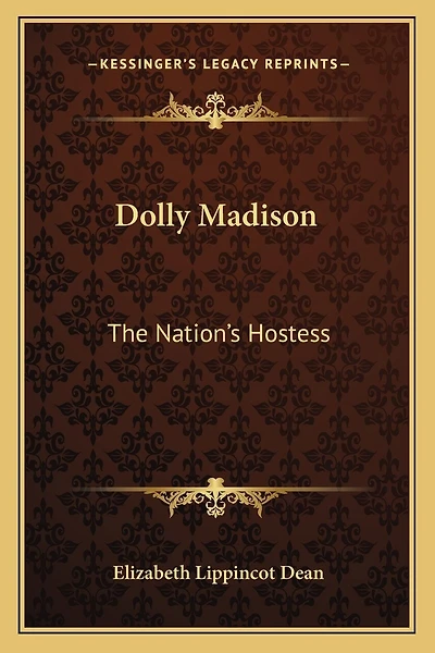 Dolly Madison: The Nation's Hostess