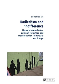 Radicalism and indifference: Memory transmission, political formation modernization Hungary Europe
