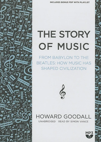 The Story Of Music: From Babylon To Beatles: How Music Has Shaped Civilization