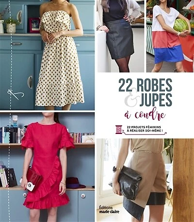 22 robes & jupes à coudre: 22 projets féminins à réaliser soi-même !