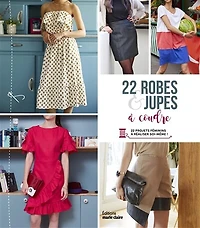 22 robes & jupes à coudre: 22 projets féminins à réaliser soi-même !