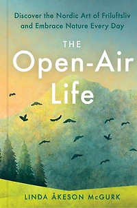 the Open-Air Life: Discover Nordic Art of Friluftsliv and Embrace Nature Every Day