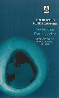 Voyage dans l'anthropocène: cette nouvelle ère dont nous sommes les héros