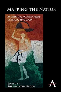 Mapping the Nation: An Anthology of Indian Poetry English, 1870–1920