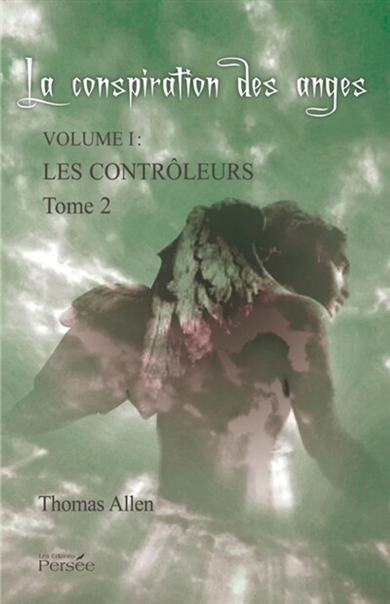 La conspiration des anges, Vol. 1. Les contrôleurs : roman contemporain, Vol. 2: roman contemporain