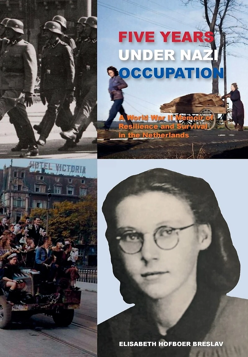 Five Years Under Nazi Occupation: A World War II Memoir of Resilience and Survival in the Netherland