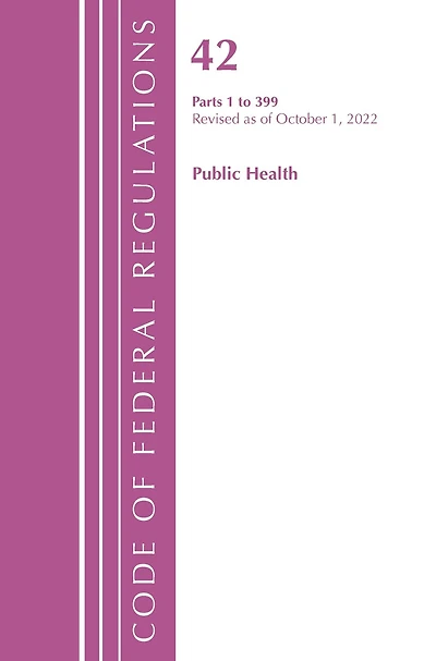Code of Federal Regulations, Title 42 Public Health 1-399, Revised as October 1, 2023