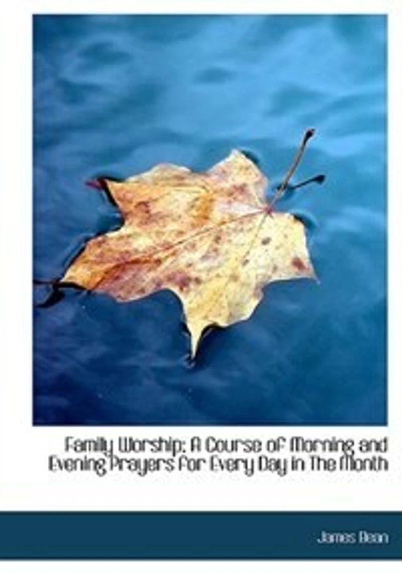 Family Worship: A Course Of Morning And Evening Prayers For Every Day The Month. To Which Is Prefixed Discourse On Prayer