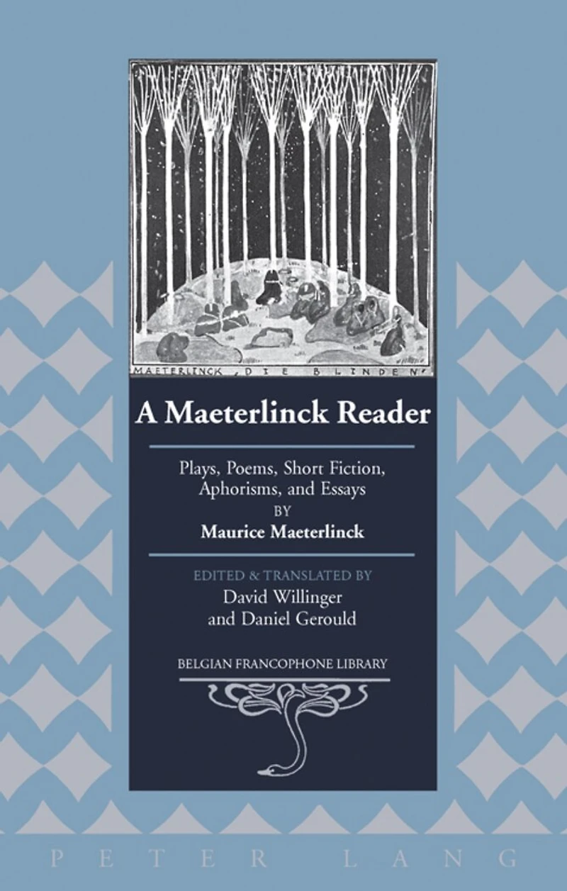 A Maeterlinck Reader: Plays, Poems, Short Fiction, Aphorisms, and Essays by Maurice Maeterlinck - Edited and Translated by David Willinger and Daniel Gerould