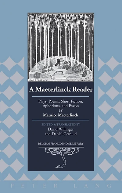 A Maeterlinck Reader: Plays, Poems, Short Fiction, Aphorisms, and Essays by Maurice Maeterlinck - Edited and Translated by David Willinger and Daniel Gerould