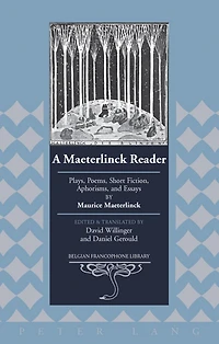 A Maeterlinck Reader: Plays, Poems, Short Fiction, Aphorisms, and Essays by Maurice Maeterlinck - Edited and Translated by David Willinger and Daniel Gerould