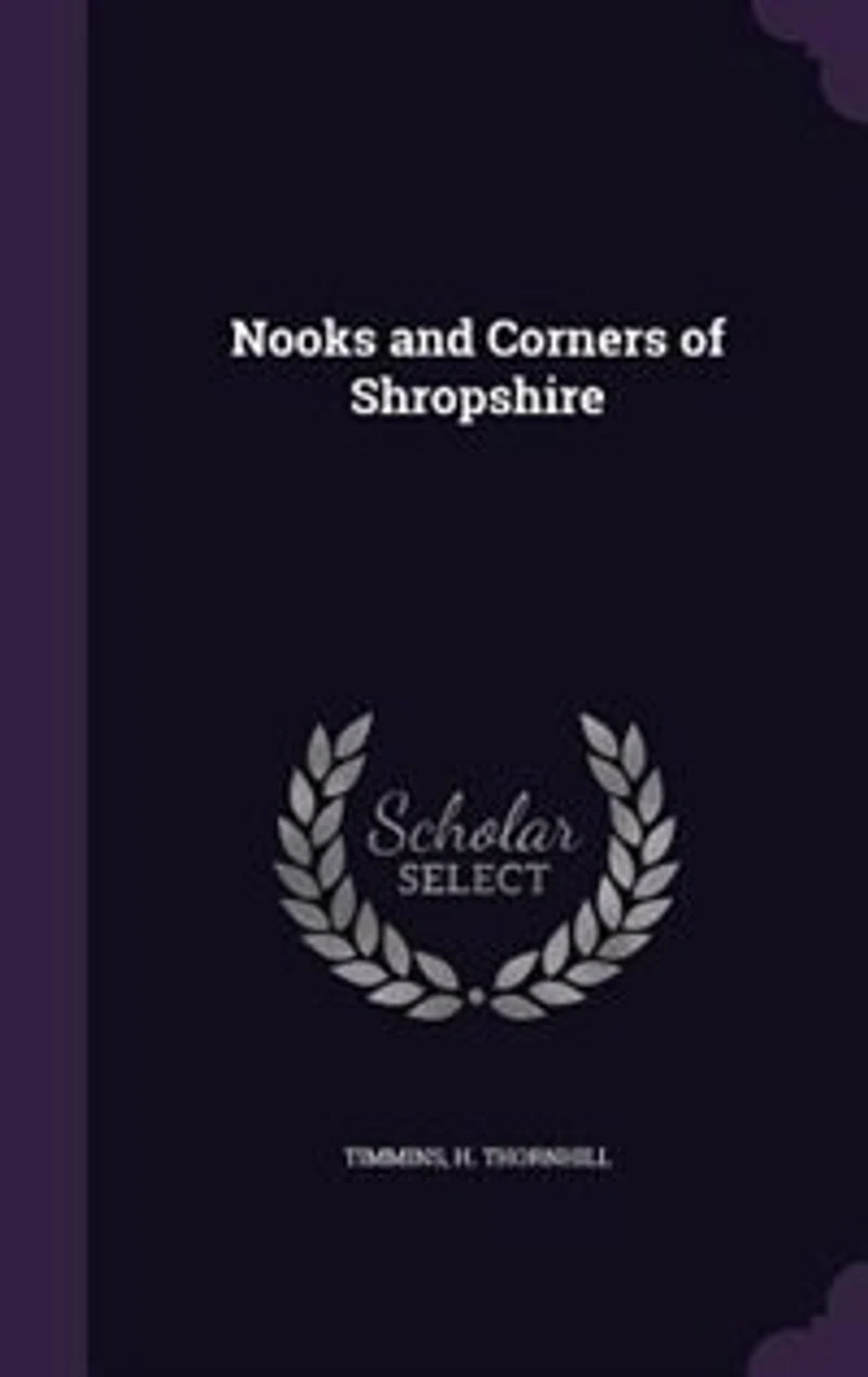 Nooks and Corners of Shropshire (Classic Reprint)
