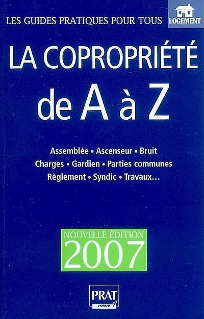 La copropriété de à Z : le règlement, les charges, syndic, litiges, l'assemblée des copropriétaires: copropriétaires
