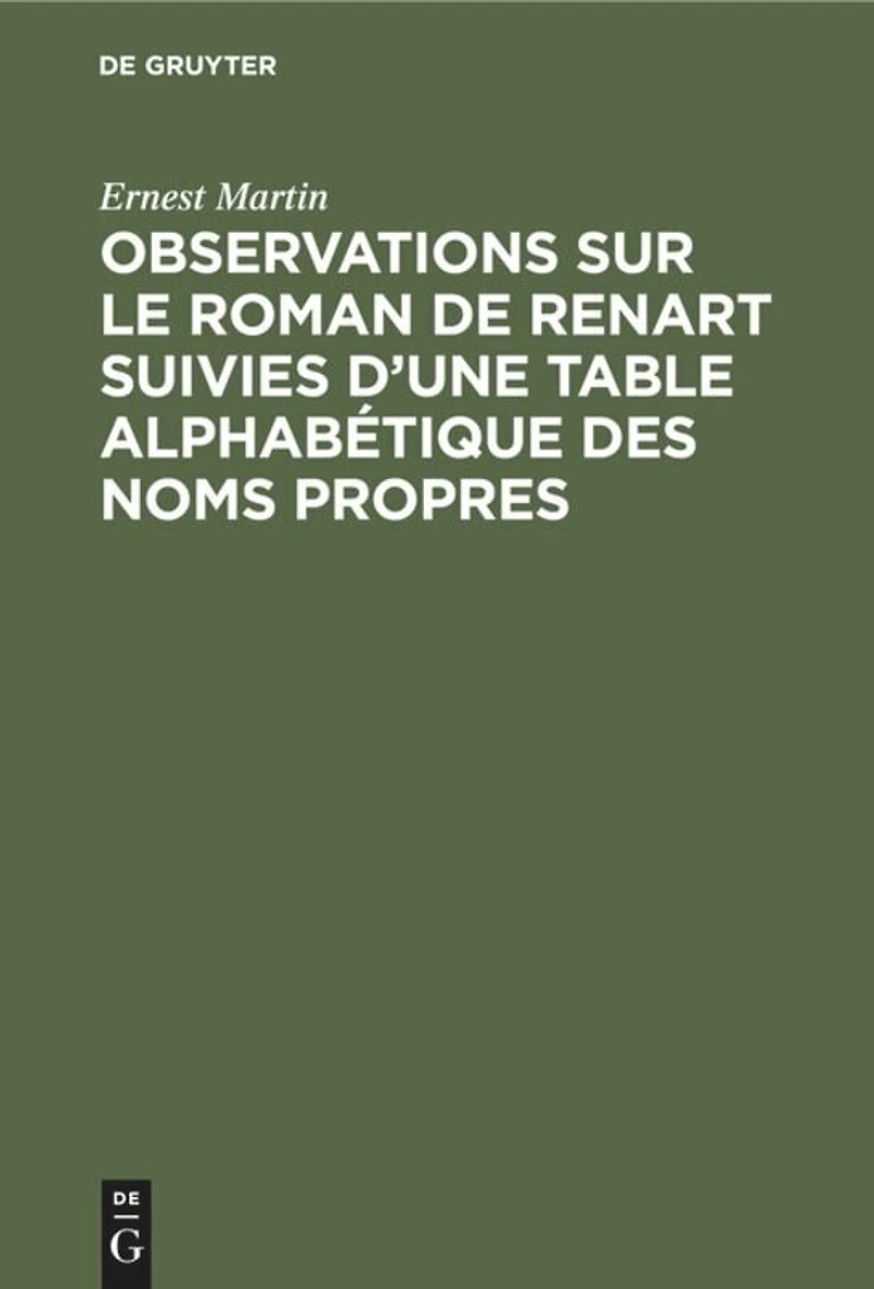 Observations sur le roman de Renart suivies d’une table alphabétique des noms propres: Supplément de l’édition du Roman de Renart