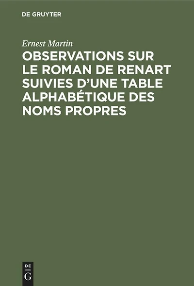 Observations sur le roman de Renart suivies d’une table alphabétique des noms propres: Supplément de l’édition du Roman de Renart