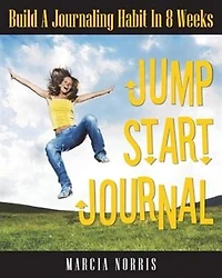 Jumpstart Journal: Build A Journaling Habit In 8 Weeks
