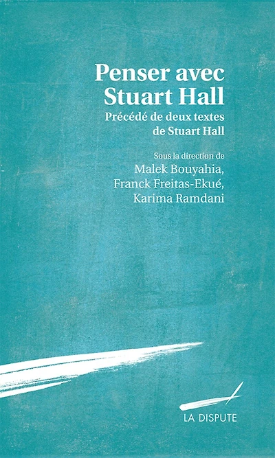 Penser avec Stuart Hall: précédé de deux textes de Stuart Hall traduits par Séverine Sofio