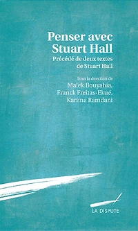 Penser avec Stuart Hall: précédé de deux textes de Stuart Hall traduits par Séverine Sofio