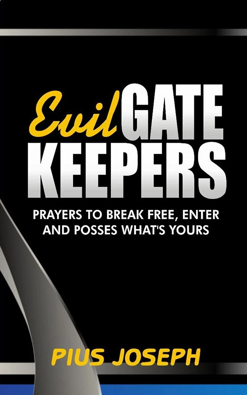 Evil Gatekeepers: Prayers To Break Free, Enter And Possess What's Yours
