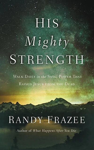 His Mighty Strength: Walk Daily In The Same Power That Raised Jesus From The Dead