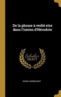 De la Phrase à Verbe Être dans l'Ionien d'Hérodote (Classic Reprint)