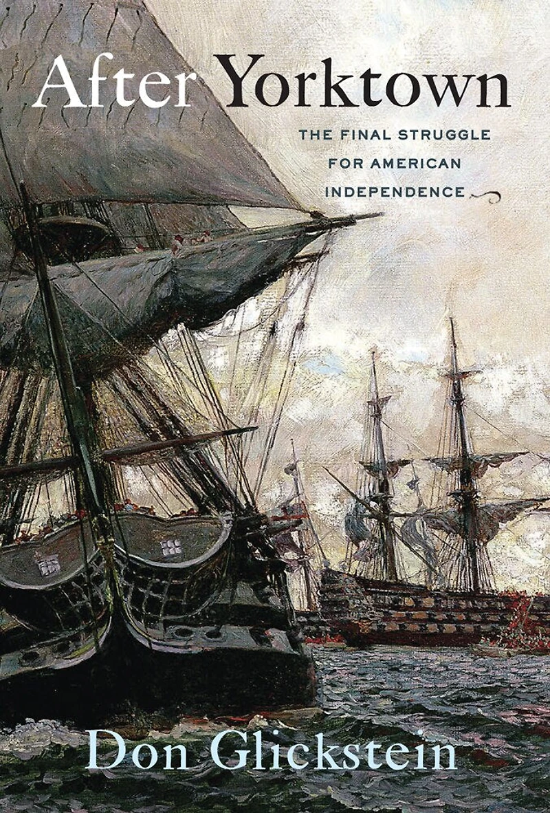 After Yorktown: The Final Struggle For American Independence