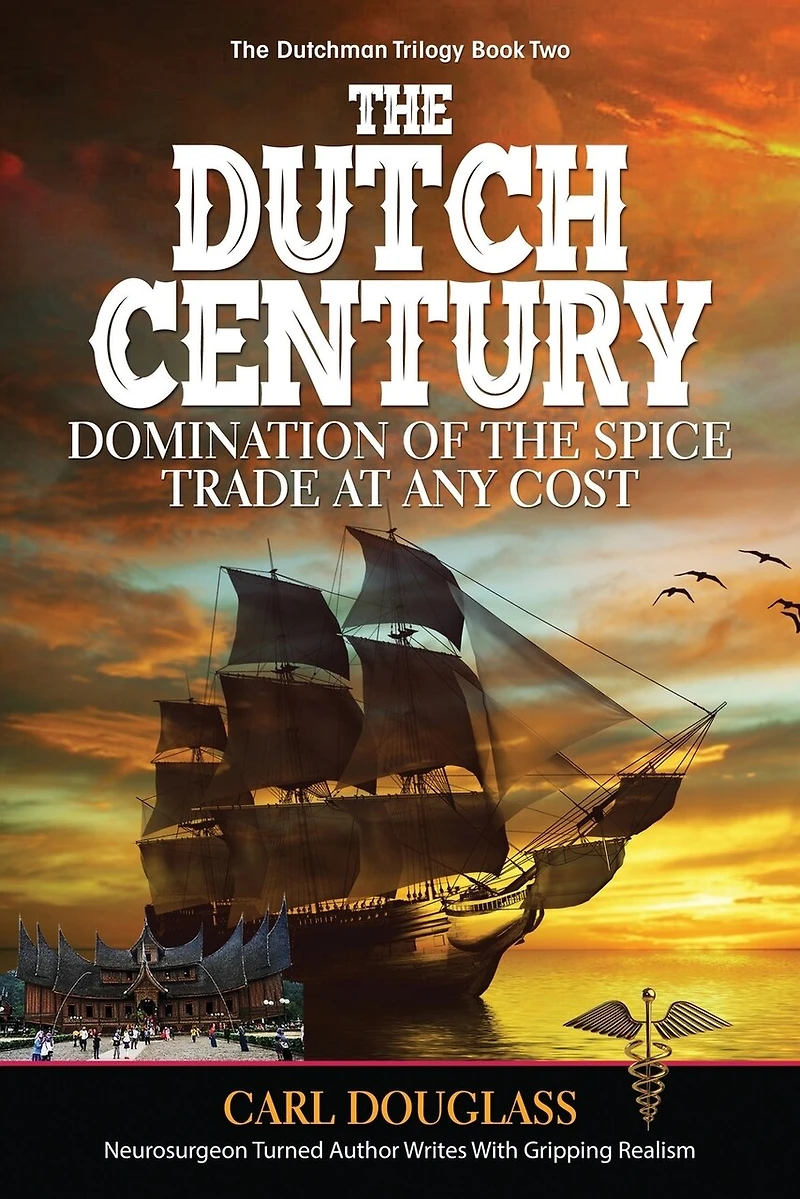 the Dutch Century: Domination of Spice Trade at Any Cost