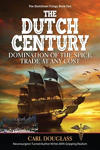 the Dutch Century: Domination of Spice Trade at Any Cost
