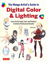 The Manga Artist's Guide to Digital Color & Lighting: Learn Use Light, and Shadows Achieve Professional Results
