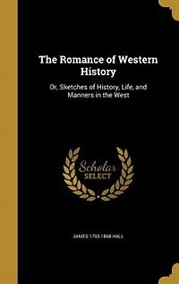 The Romance of Western History: Or, Sketches of History, Life