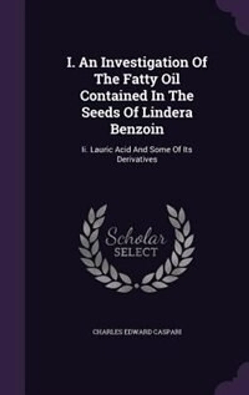 I. An Investigation of the Fatty Oil Contained Seeds Lindera Benzoin. II. Lauric Acid and Some Its Derivatives