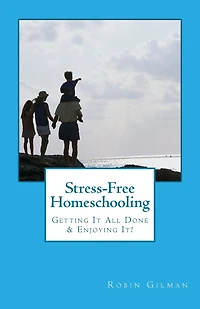 Stress-Free Homeschooling: Getting It All Done & Enjoying It!