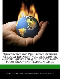 Quantitative And Qualitative Methods Of Social Research Including Cluster Analysis, Survey Research, Ethnography, Focus Group, And Textual Analysis