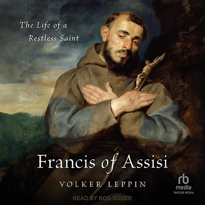 Francis of Assisi: The Life a Restless Saint