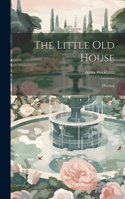 The Little old House: [poems