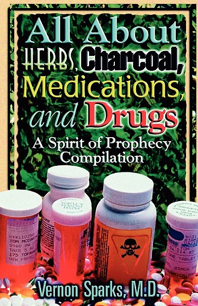 All about Herbs, Charcoal, Medications, and Drugs: A Spirit of Prophecy Compilation