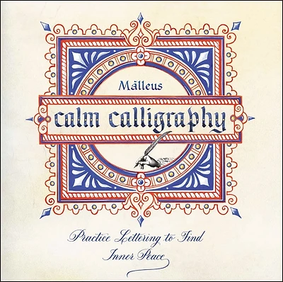 Calm Calligraphy: Practice Lettering To Find Inner Peace