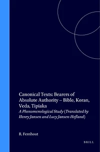 Canonical Texts: Bearers of Absolute Authority – Bible, Koran, Veda, Tipiaka: A Phenomenological Study (Translated by Henry Jansen and Lucy Jansen-Hofland)